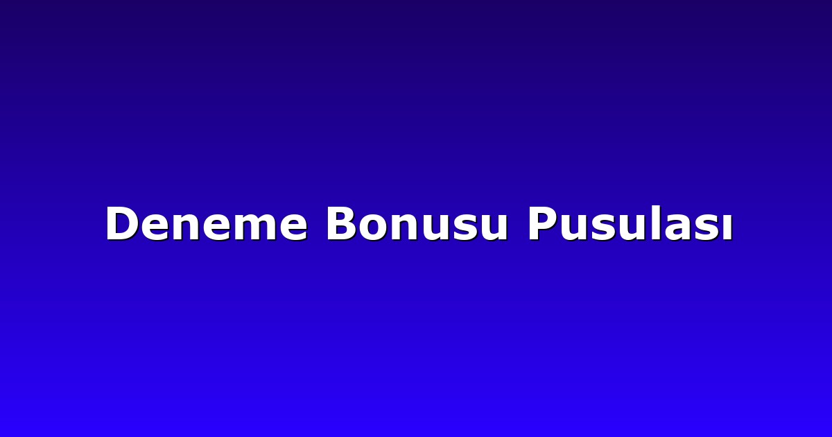 Deneme Bonusu Pusulası